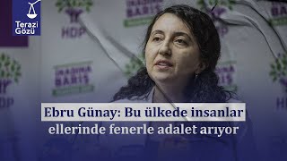 Terazi Gözü | Ebru Günay Bu ülkede insanlar ellerinde fenerle adalet arıyor