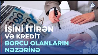 Kredit borcu olan şəxs işini itirdikdə nə etməlidir?