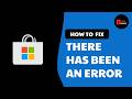 How to Fix There Has Been An Error in Microsoft Store