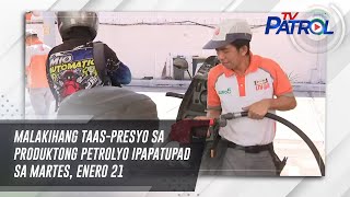 Malakihang taas-presyo sa produktong petrolyo ipapatupad sa Martes, Enero 21 | TV Patrol