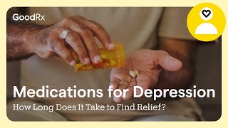 Medications for Depression: How Long Does It Take to Find Relief? | GoodRx