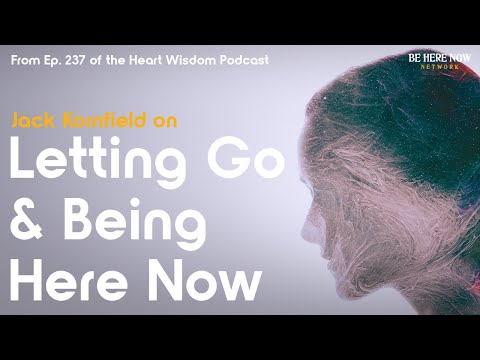 Jack Kornfield on Letting Go and Being Here Now