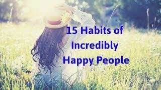 15 Habits of Incredibly Happy People - Tips For A Happier Life
