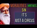 Sadhguru - All the morality have been invented by human mind.