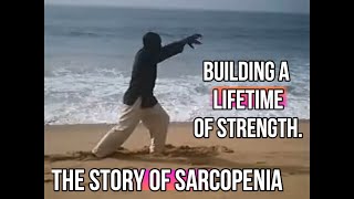 The Story of Sarcopenia (Age Related Muscle Loss): Building a Lifetime of Strength.