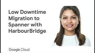 Minimal Downtime Migrations to Spanner with HarbourBridge 2.0