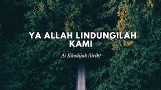 Download Lagu Ai Khodijah Ya Allah Lindungilah Kami lirik... MP3 Gratis