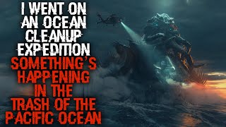 "Something Strange Is Happening In The Trash Of The Pacific Ocean" | Ocean Creepypasta |