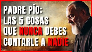 ADVERTENCIAS DEL PADRE PÍO  LAS 5 COSAS QUE NUNCA DEBES CONTARLE A NADIE