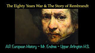 Lecture 15: The Eighty Years War & The Story of Rembrandt (A.P. Euro ~ Upper Arlington H.S.)