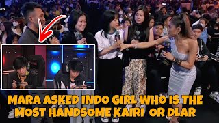 Mara asked INDO GIRL Who is the most handsome DLAR or KAIRI