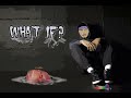 WHAT IF?