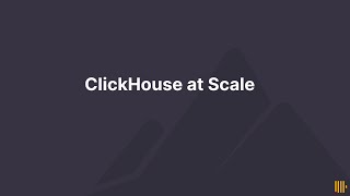 ClickHouse at Scale