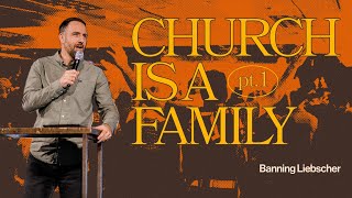 Church is a Family - Part 1 | Banning Liebscher