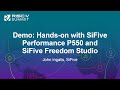 Demo: Hands-on with SiFive Performance P550 and SiFive Freedom Studio - John Ingalls, SiFive