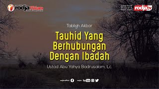 Tauhid Yang Berhubungan Dengan Ibadah l Ustadz Abu Yahya Badrusalam, Lc.