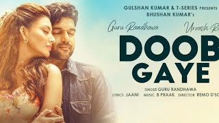 Doob Gaye (official video) Guru Randhawa | Urvashi Rautela | Janni, B Praak | Remo D | Bhushan k
