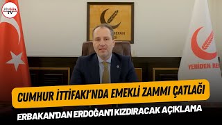 Fatih Erbakan'dan Erdoğan'ı kızdıracak emekli zammı açıklaması
