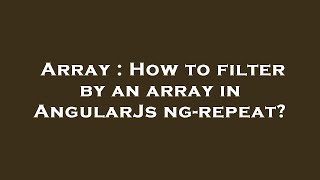 Array : How to filter by an array in AngularJs ng-repeat?