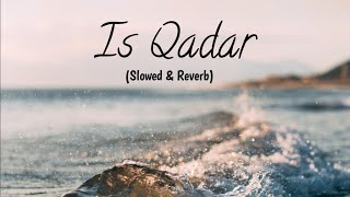 Is Qadar || Slowed & Reverb || Darshan Raval || Tulsi Kumar || Instagram Trending Song || lofi Boys