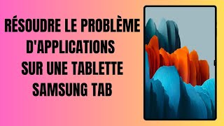 Comment résoudre les problèmes courants d'applications sur une tablette Samsung Galaxy Tab