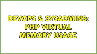 DevOps & SysAdmins: PHP virtual memory usage