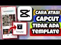 Cara Atasi Capcut Tidak Ada Template || Cara Mengatasi Template Capcut Tidak Muncul