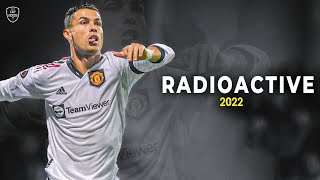 Cristiano Ronaldo 2022 • Radioactive • Skills & Goals | HD