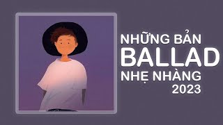 Những Bản Ballad Việt Nhẹ Nhàng Tâm Trạng Hay Nhất 2023 ♫ Nhạc Ballad Chill Buồn Nhất 2023 - P4