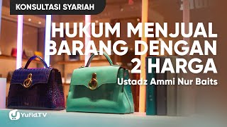 Hukum Menjual Barang dengan 2 Harga - Ustadz Ammi Nur Baits