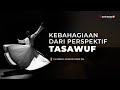 Kebahagiaan Dari Perspektif Tasawuf - Buya Syakur