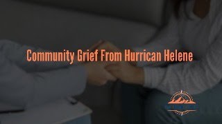Dealing with Community Grief after Hurricane Helene