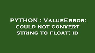 PYTHON : ValueError: could not convert string to float: id