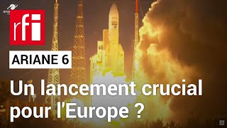 Fusée Ariane 6 : pourquoi son lancement est crucial pour l'Europe ? • RFI