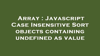 Array : Javascript Case Insensitive Sort objects containing undefined as value