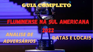 FLUMINENSE F.C. NA SUL AMERICANA 2022 GUIA COMPLETO  ANÁLISE DE ADVERSÁRIOS, LOCAIS E DATAS DE JOGOS