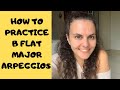 HOW TO PRACTICE B FLAT MAJOR ARPEGGIOS // Fingering + Exercises To Master Arpeggios - Piano Tutorial