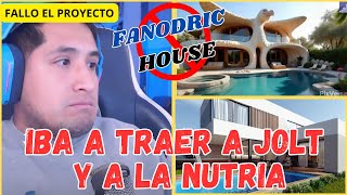 FANODRIC EXPLICA COMO CAYO EL PROYECTO Y COMO HUBIESE SIDO LA FANODRIC HOUSE