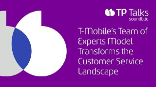 T Mobile’s Team of Experts Model Transforms the Customer Service landscape