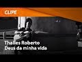 Thalles - Deus da Minha Vida (Vídeo Oficial)