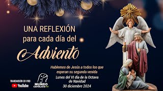 Lunes del VI día de la Octava de Navidad - 30 diciembre 2024 | Hablemos de Jesús a todos los que...