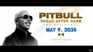 “Pitbull: Vegas After Dark The Residency,” at Fontainebleau Las Vegas - Friday, May 9, 2025