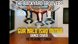 Gur Nalo Ishq Mitha - The Yoyo Remake | Dance Cover | The Backyard Groovers Choreography |