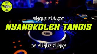 Funkot - NYANGKOLEH TANGIS [BY YUNUZ FUNKY]