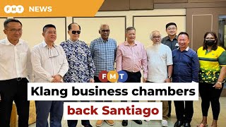 Klang business chambers want Santiago to stay and defend seat