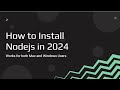 How to install Nodejs in Windows or Mac in 2024