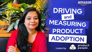 📦 Product Management at Amazon: Driving and Measuring Product Adoption by Shalini Nautiyal