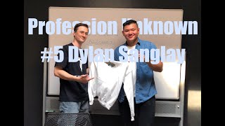 Profession Unknown Ep #5 - Dylan Sanglay