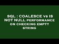 SQL : COALESCE vs IS NOT NULL performance on checking empty string
