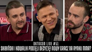 OKTAGON LIVE #51 - SKIBIŃSKI I KOWALIK PODJĘLI DECYZJĘ! NOWY GRACZ NA RYNKU MMA?